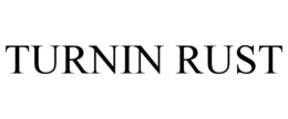 TURNIN RUST trademark