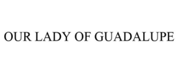 OUR LADY OF GUADALUPE trademark