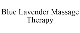 BLUE LAVENDER MASSAGE THERAPY trademark