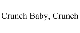 CRUNCH BABY, CRUNCH trademark