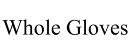 WHOLE GLOVES trademark