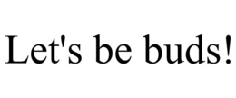 LET'S BE BUDS! trademark