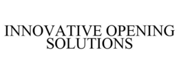 INNOVATIVE OPENING SOLUTIONS trademark