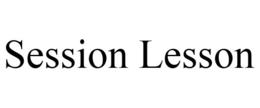 SESSION LESSON trademark