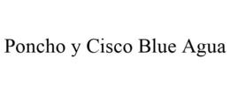PONCHO Y CISCO BLUE AGUA trademark