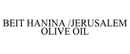 BEIT HANINA /JERUSALEM OLIVE OIL trademark