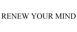 RENEW YOUR MIND trademark