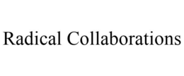 RADICAL COLLABORATIONS trademark