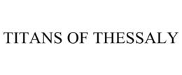 TITANS OF THESSALY trademark