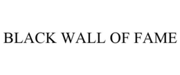 BLACK WALL OF FAME trademark