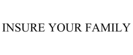 INSURE YOUR FAMILY trademark