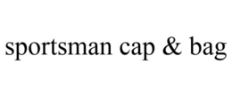 SPORTSMAN CAP & BAG trademark