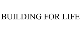 BUILDING FOR LIFE trademark