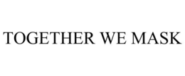 TOGETHER WE MASK trademark