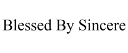 BLESSED BY SINCERE trademark