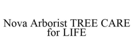 NOVA ARBORIST TREE CARE FOR LIFE trademark