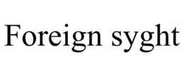 FOREIGN SYGHT trademark