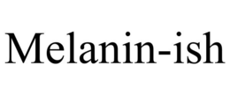 MELANIN-ISH trademark