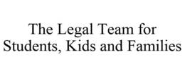 THE LEGAL TEAM FOR STUDENTS, KIDS AND FAMILIES trademark