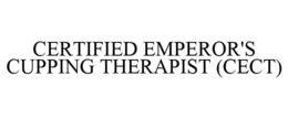 CERTIFIED EMPEROR'S CUPPING THERAPIST (CECT) trademark