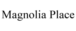MAGNOLIA PLACE trademark