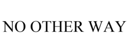 NO OTHER WAY trademark