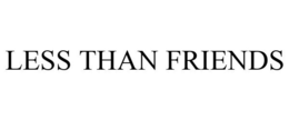 LESS THAN FRIENDS trademark