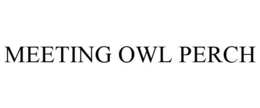 MEETING OWL PERCH trademark