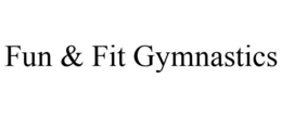 FUN & FIT GYMNASTICS trademark