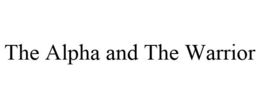 THE ALPHA AND THE WARRIOR trademark
