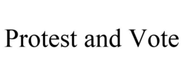 PROTEST AND VOTE trademark