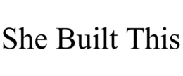 SHE BUILT THIS trademark