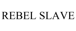 REBEL SLAVE trademark