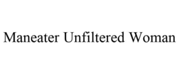 MANEATER UNFILTERED WOMAN trademark
