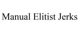 MANUAL ELITIST JERKS trademark