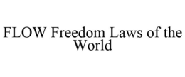 FLOW FREEDOM LAWS OF THE WORLD trademark