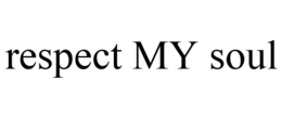 RESPECT MY SOUL trademark