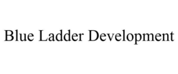 BLUE LADDER DEVELOPMENT trademark