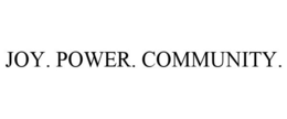 JOY. POWER. COMMUNITY. trademark