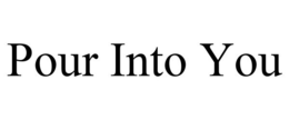 POUR INTO YOU trademark