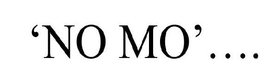 'NO MO'..... trademark