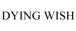 DYING WISH trademark