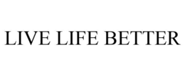 LIVE LIFE BETTER trademark