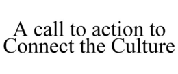 A CALL TO ACTION TO CONNECT THE CULTURE trademark