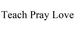TEACH PRAY LOVE trademark