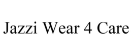 JAZZI WEAR 4 CARE trademark