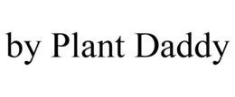 BY PLANT DADDY trademark