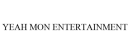 YEAH MON ENTERTAINMENT trademark