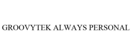 GROOVYTEK ALWAYS PERSONAL trademark