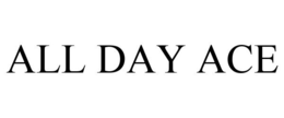 ALL DAY ACE trademark
